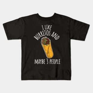 I Like Burritos And Maybe 3 People Funny Burrito Kids T-Shirt